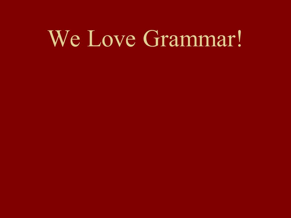 We Love Grammar!