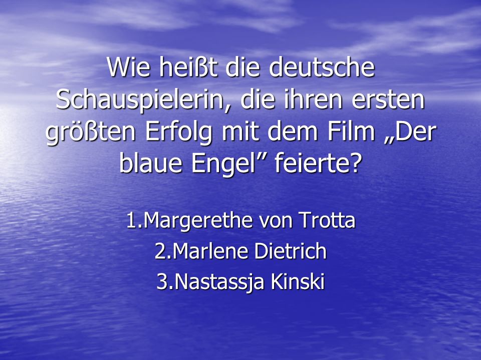 1.Margerethe von Trotta 2.Marlene Dietrich 3.Nastassja Kinski