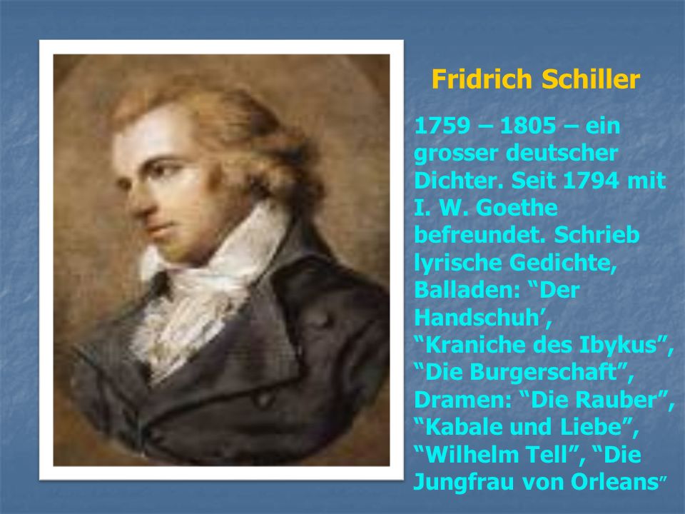 Fridrich Schiller 1759 – 1805 – ein grosser deutscher Dichter. Seit 1794 mit.
