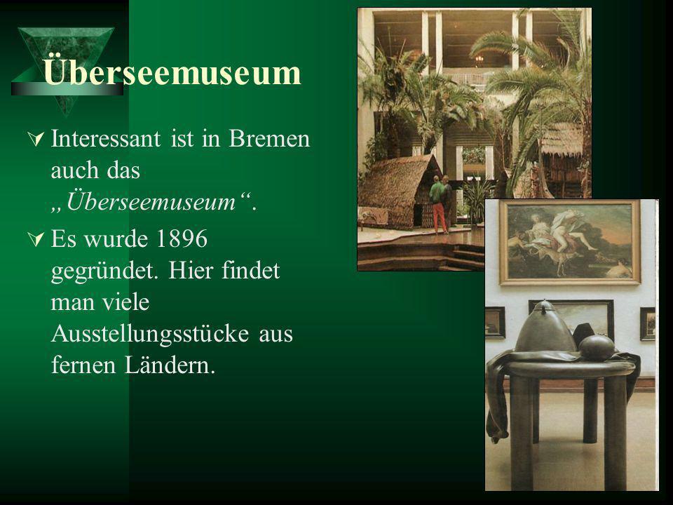 Überseemuseum Interessant ist in Bremen auch das „Überseemuseum .