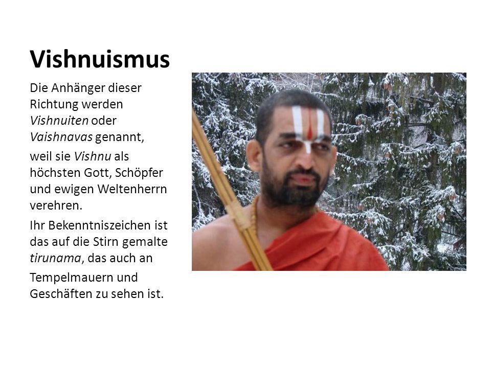 Vishnuismus Die Anhänger dieser Richtung werden Vishnuiten oder Vaishnavas genannt,