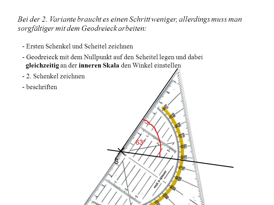 Bei der 2. Variante braucht es einen Schritt weniger, allerdings muss man sorgfältiger mit dem Geodreieck arbeiten:
