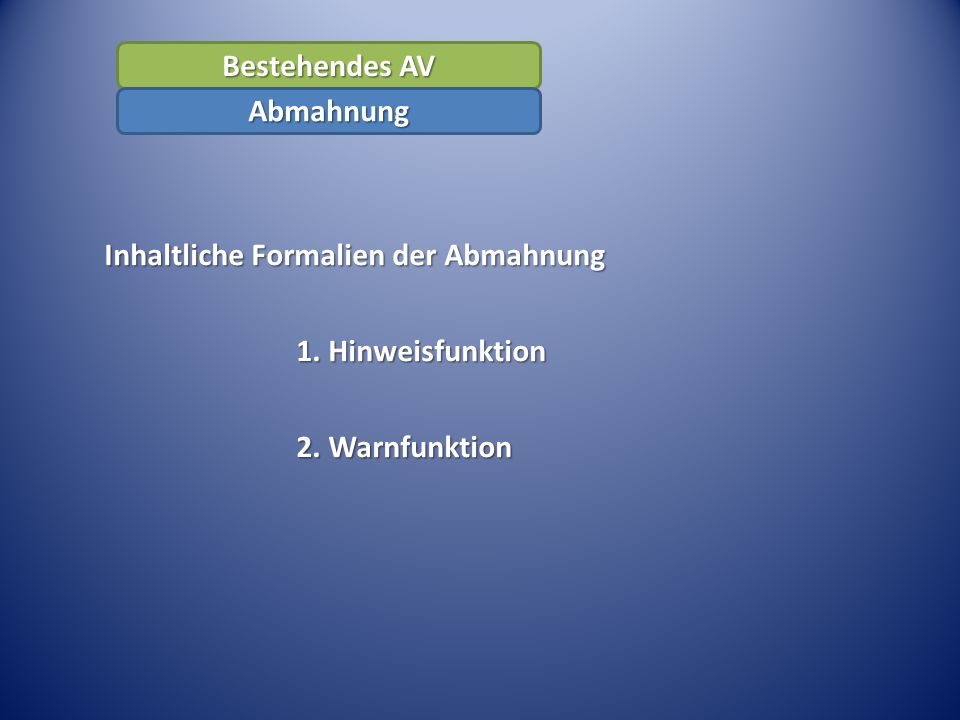 Bestehendes AV Abmahnung Inhaltliche Formalien der Abmahnung 1. Hinweisfunktion 2. Warnfunktion