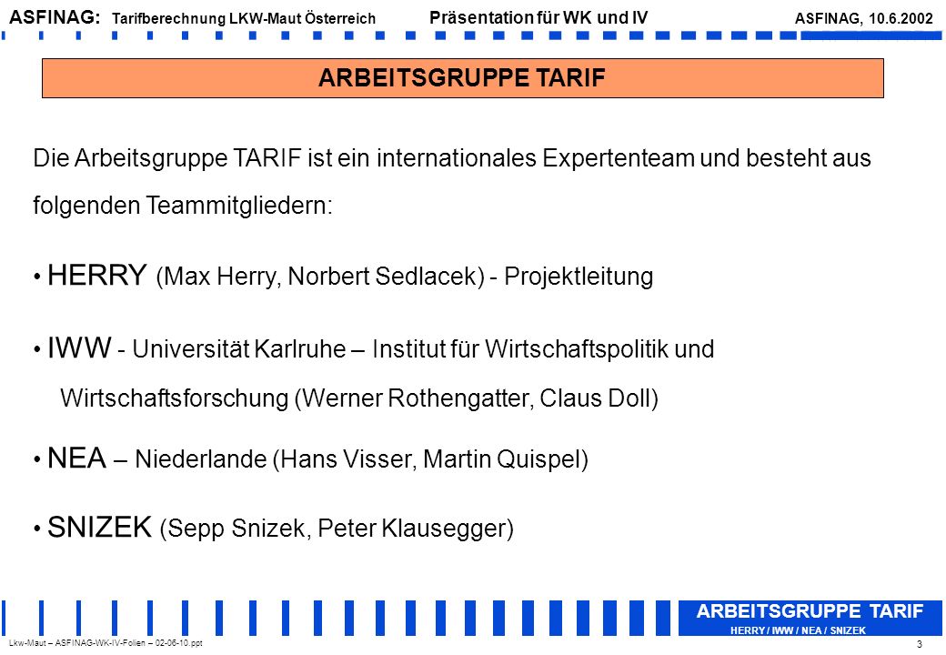 ARBEITSGRUPPE TARIF Die Arbeitsgruppe TARIF ist ein internationales Expertenteam und besteht aus folgenden Teammitgliedern: