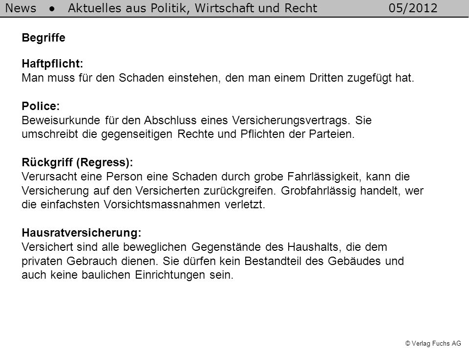 Begriffe Haftpflicht: Man muss für den Schaden einstehen, den man einem Dritten zugefügt hat.