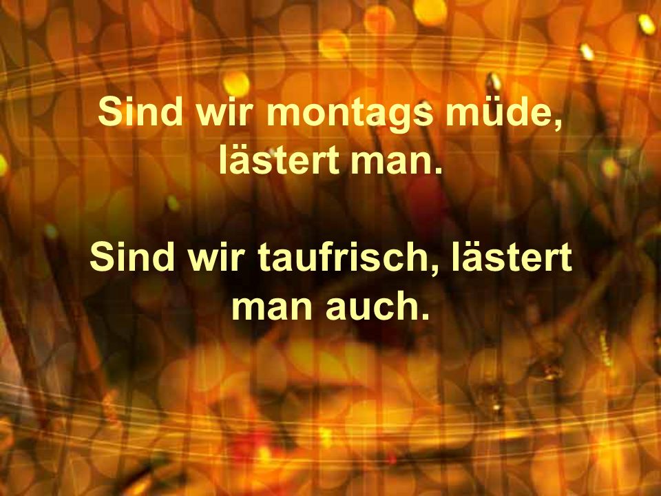 Sind wir montags müde, lästert man