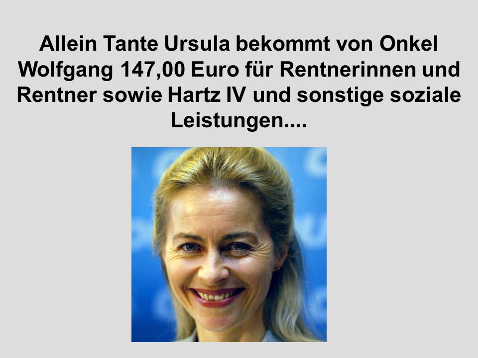 Allein Tante Ursula bekommt von Onkel Wolfgang 147,00 Euro für Rentnerinnen und Rentner sowie Hartz IV und sonstige soziale Leistungen....