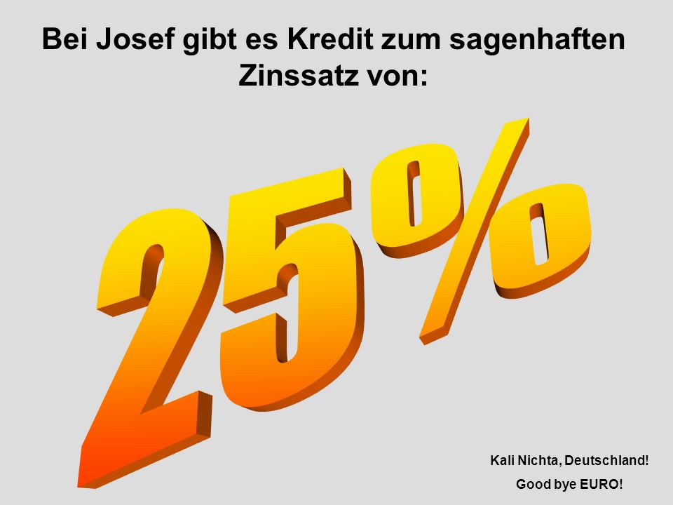 25% Bei Josef gibt es Kredit zum sagenhaften Zinssatz von: