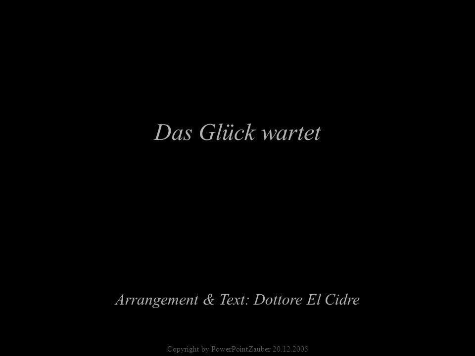 Das Glück wartet Arrangement & Text: Dottore El Cidre