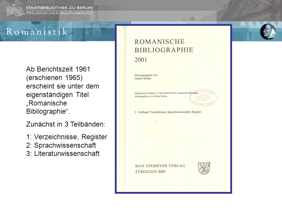 Ab Berichtszeit 1961 (erschienen 1965) erscheint sie unter dem eigenständigen Titel „Romanische Bibliographie .