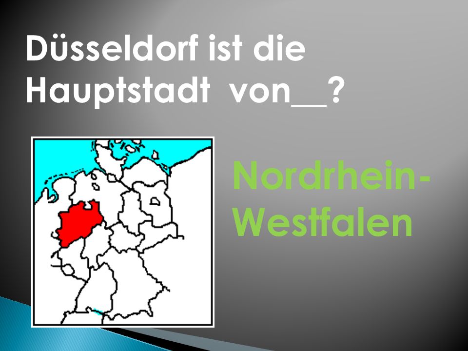 Düsseldorf ist die Hauptstadt von__ Nordrhein- Westfalen