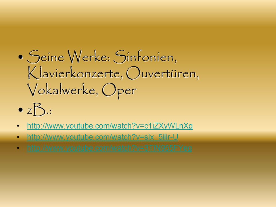 Seine Werke: Sinfonien, Klavierkonzerte, Ouvertüren, Vokalwerke, Oper