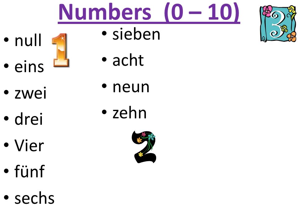 Numbers (0 – 10) sieben null acht eins neun zwei zehn drei Vier fünf