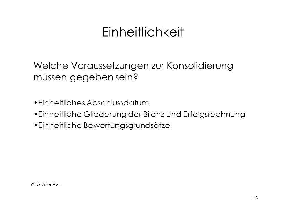 Einheitlichkeit Welche Voraussetzungen zur Konsolidierung müssen gegeben sein Einheitliches Abschlussdatum.