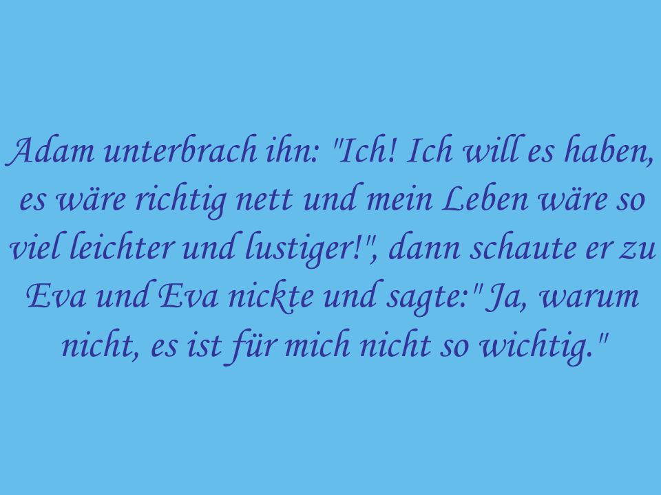 Adam unterbrach ihn: Ich