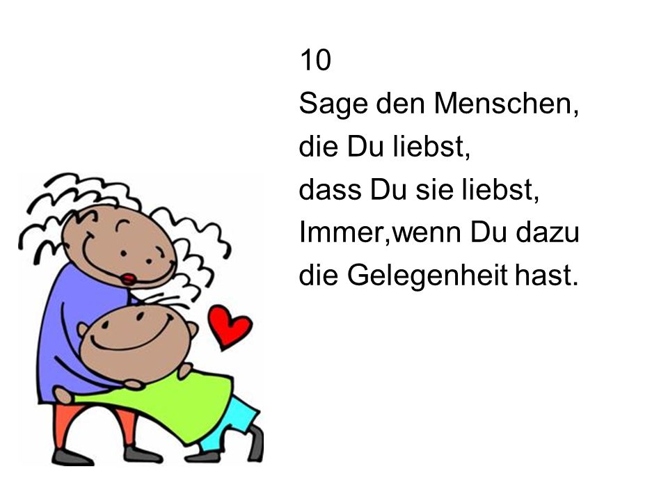 10 Sage den Menschen, die Du liebst, dass Du sie liebst, Immer,wenn Du dazu die Gelegenheit hast.