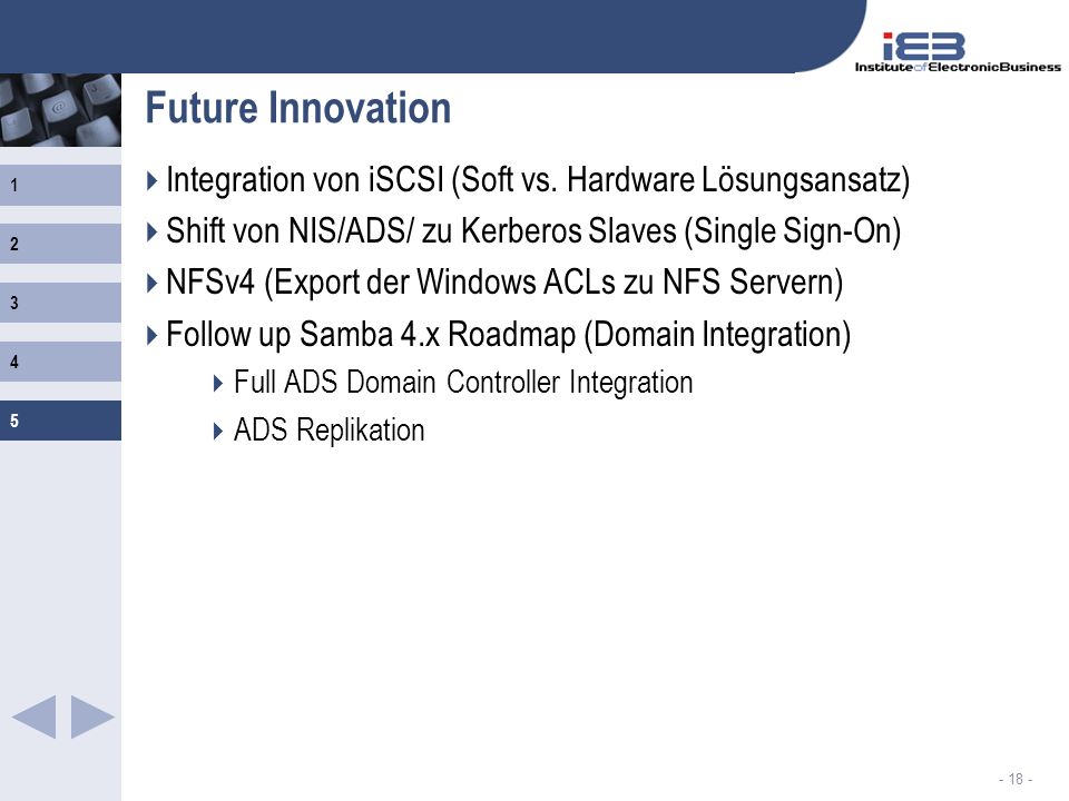 Future Innovation Integration von iSCSI (Soft vs. Hardware Lösungsansatz) Shift von NIS/ADS/ zu Kerberos Slaves (Single Sign-On)