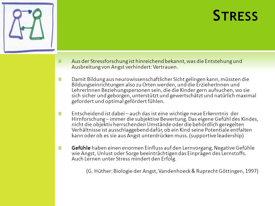 Stress Aus der Stressforschung ist hinreichend bekannt, was die Entstehung und Ausbreitung von Angst verhindert: Vertrauen.
