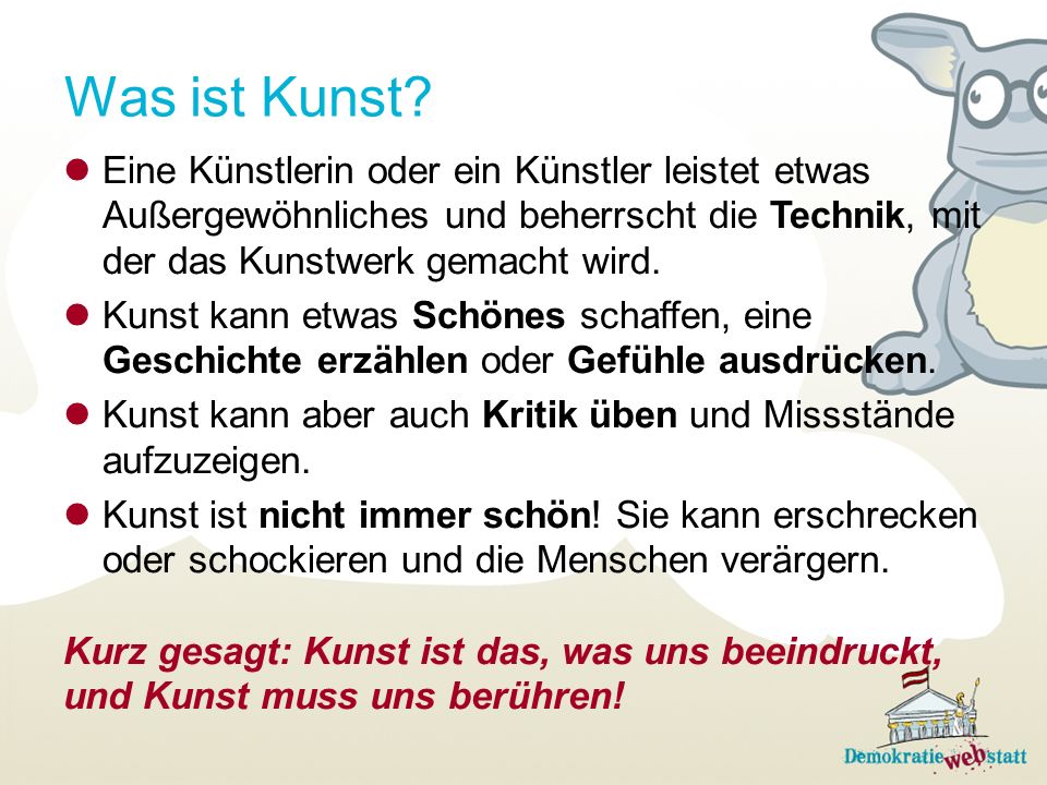 Was ist Kunst Eine Künstlerin oder ein Künstler leistet etwas Außergewöhnliches und beherrscht die Technik, mit der das Kunstwerk gemacht wird.
