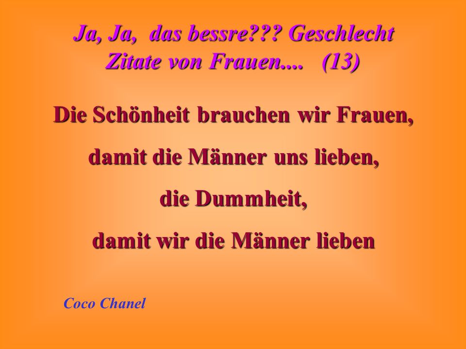 Die Schönheit brauchen wir Frauen, damit die Männer uns lieben,