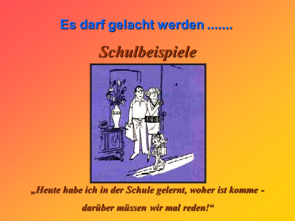 Schulbeispiele „Heute habe ich in der Schule gelernt, woher ist komme - darüber müssen wir mal reden!