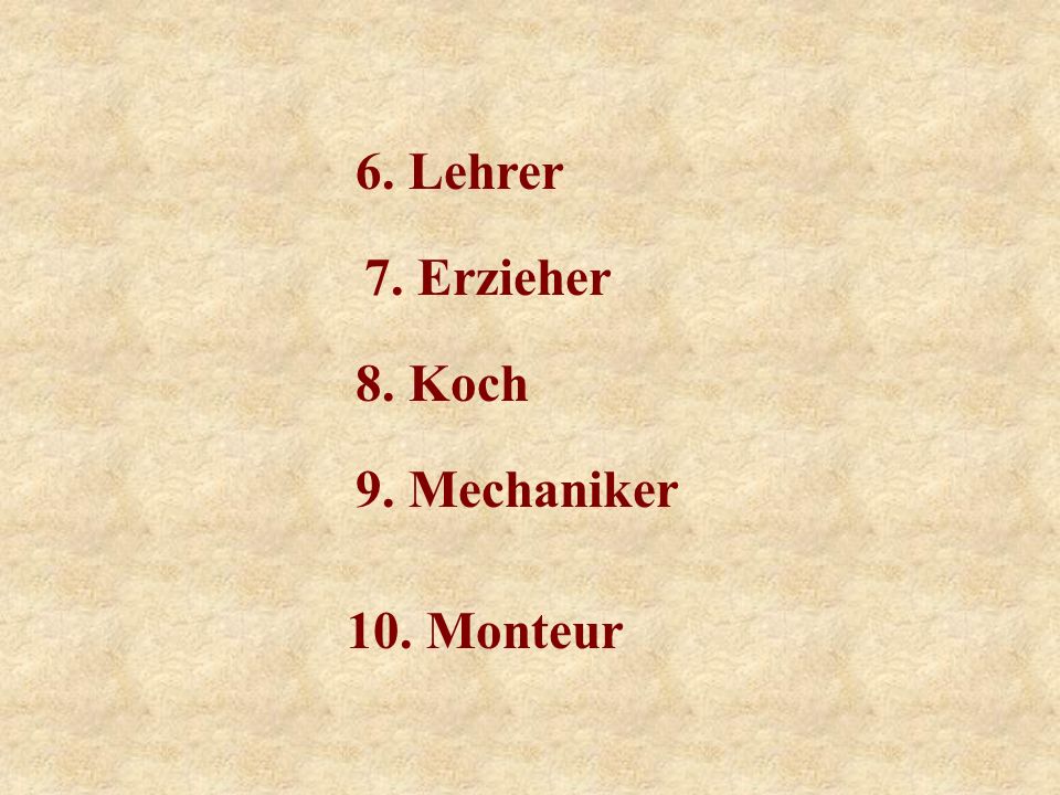 6. Lehrer 7. Erzieher 8. Koch 9. Mechaniker 10. Monteur