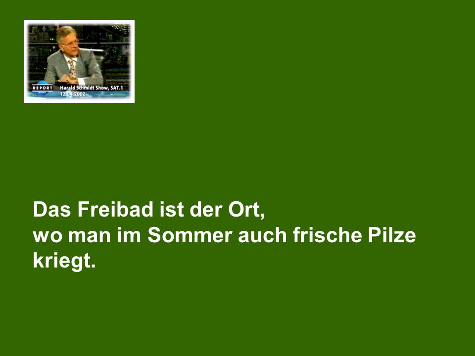 Das Freibad ist der Ort, wo man im Sommer auch frische Pilze kriegt.