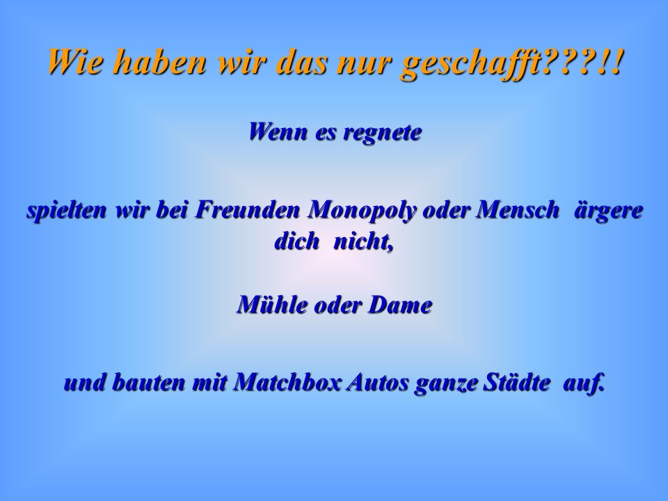 spielten wir bei Freunden Monopoly oder Mensch ärgere dich nicht,