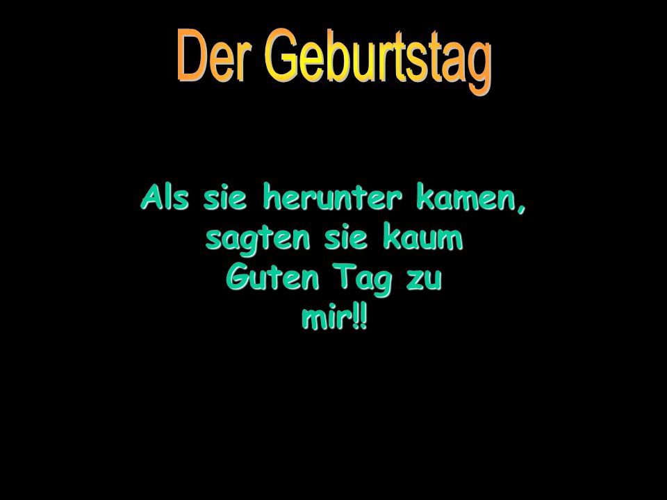 Als sie herunter kamen, sagten sie kaum Guten Tag zu mir!!
