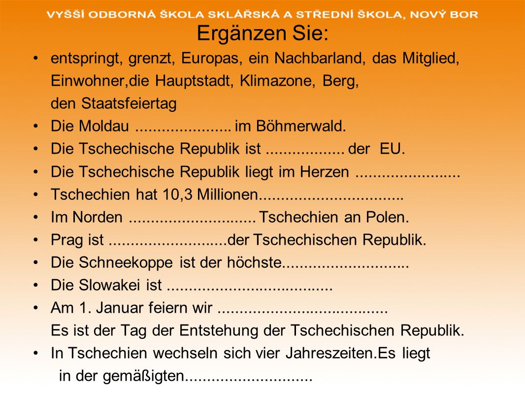 Ergänzen Sie: entspringt, grenzt, Europas, ein Nachbarland, das Mitglied, Einwohner,die Hauptstadt, Klimazone, Berg,