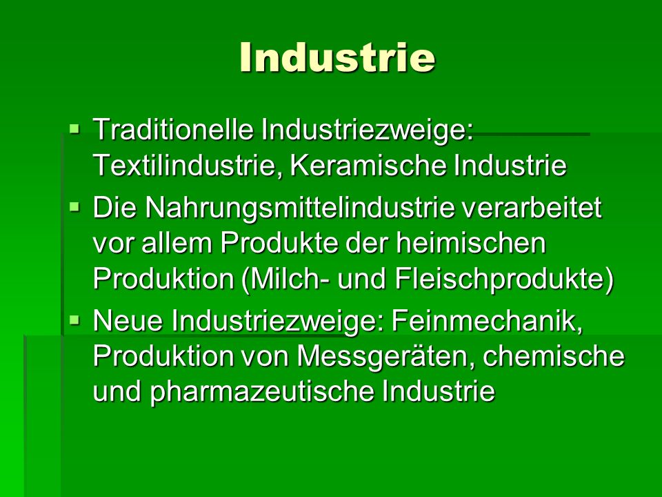 Industrie Traditionelle Industriezweige: Textilindustrie, Keramische Industrie.