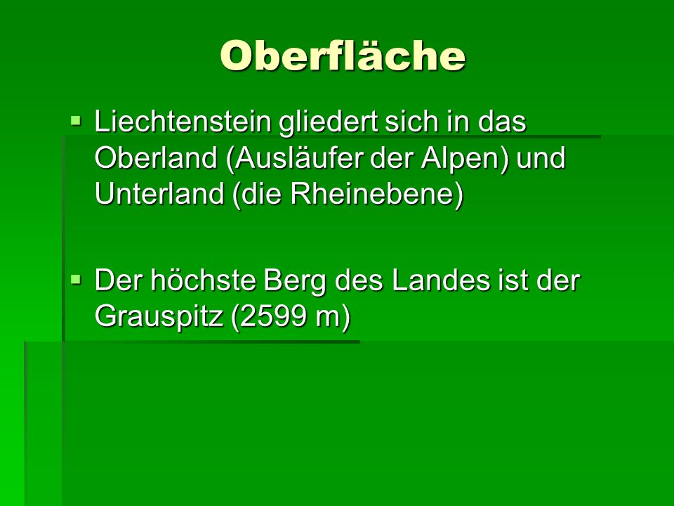 Oberfläche Liechtenstein gliedert sich in das Oberland (Ausläufer der Alpen) und Unterland (die Rheinebene)