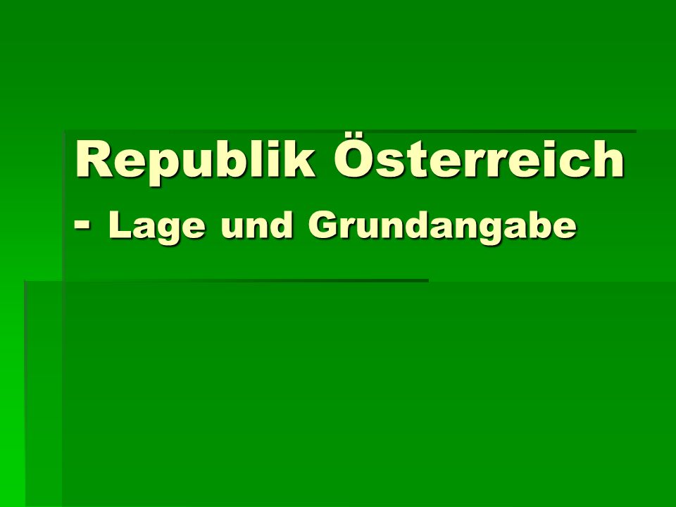 Republik Österreich - Lage und Grundangabe