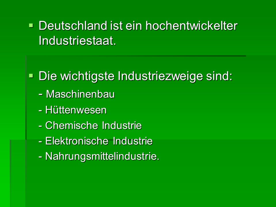 Deutschland ist ein hochentwickelter Industriestaat.