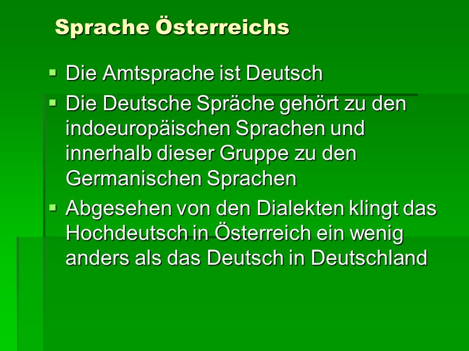 Sprache Österreichs Die Amtsprache ist Deutsch.