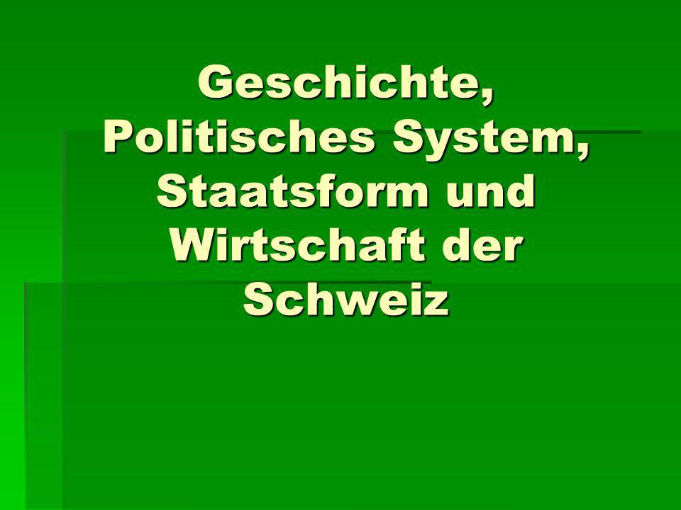 Geschichte, Politisches System, Staatsform und Wirtschaft der Schweiz