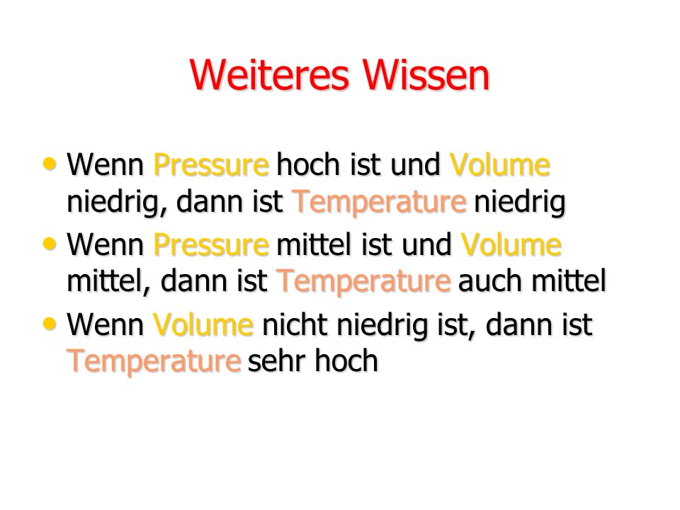 Weiteres Wissen Wenn Pressure hoch ist und Volume niedrig, dann ist Temperature niedrig.