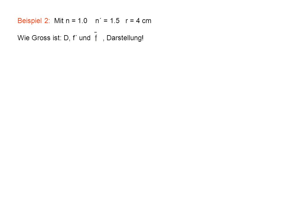 Beispiel 2: Mit n = 1.0 n´ = 1.5 r = 4 cm