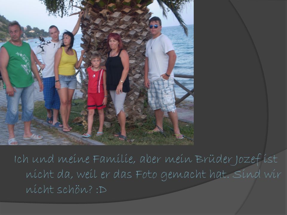 Ich und meine Familie, aber mein Brüder Jozef ist nicht da, weil er das Foto gemacht hat.