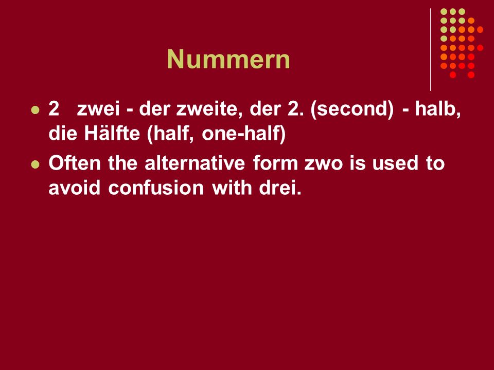 Nummern 2 zwei - der zweite, der 2. (second) - halb, die Hälfte (half, one-half)