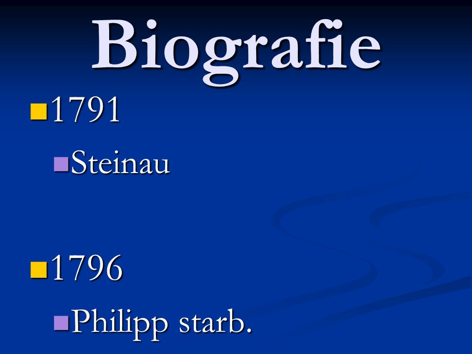 Biografie 1791 Steinau 1796 Philipp starb.