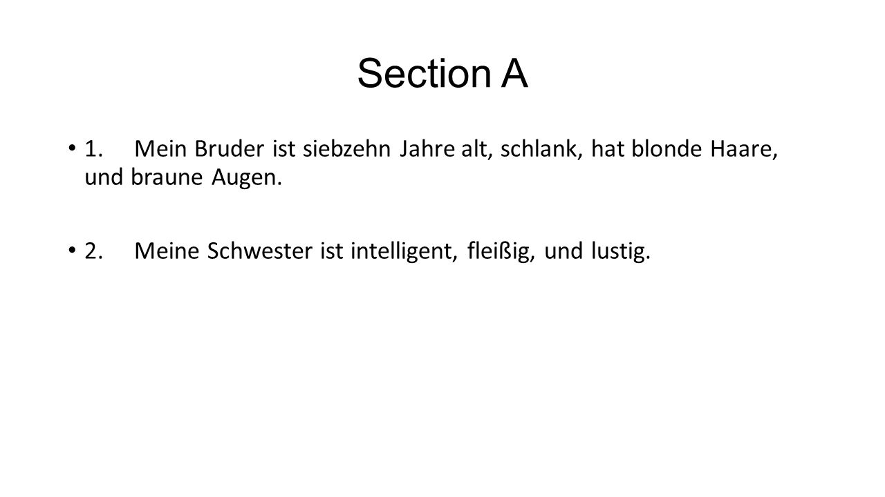 Section A 1. Mein Bruder ist siebzehn Jahre alt, schlank, hat blonde Haare, und braune Augen.