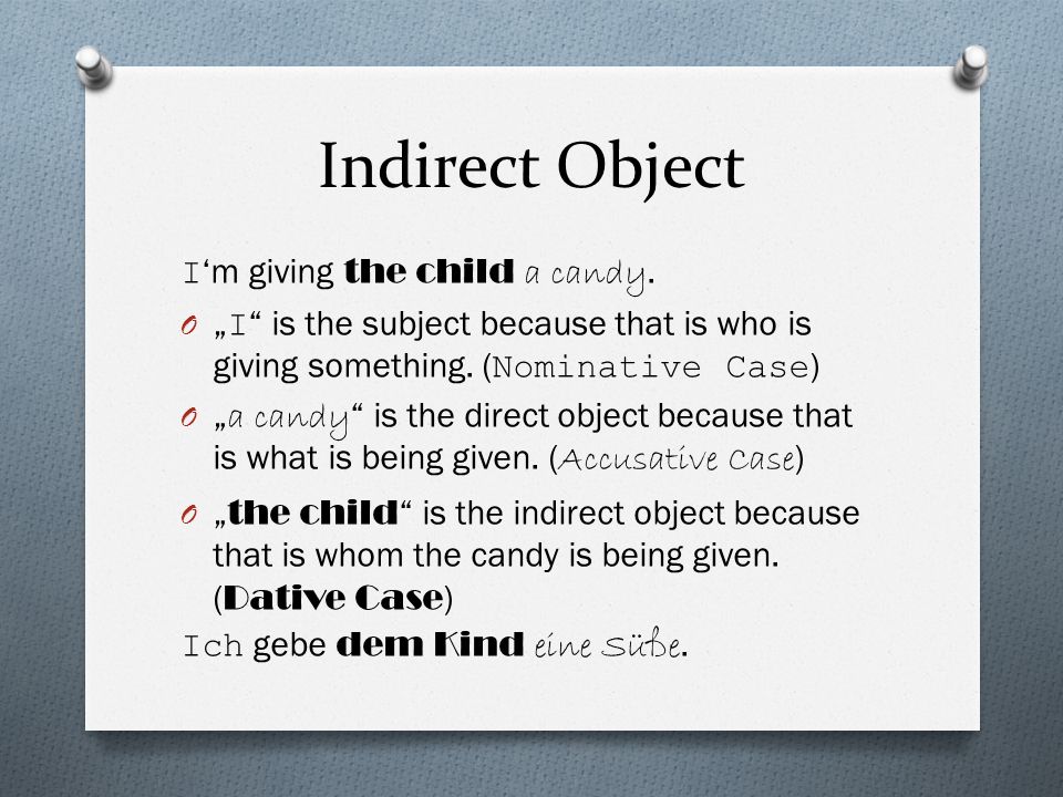 Indirect Object I‘m giving the child a candy.