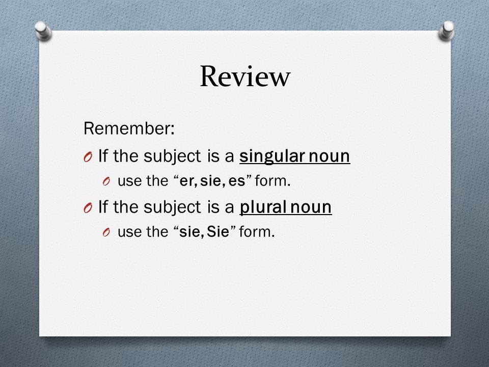 Review Remember: If the subject is a singular noun