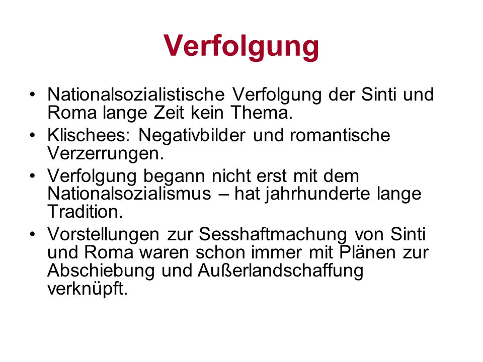 Verfolgung Nationalsozialistische Verfolgung der Sinti und Roma lange Zeit kein Thema. Klischees: Negativbilder und romantische Verzerrungen.