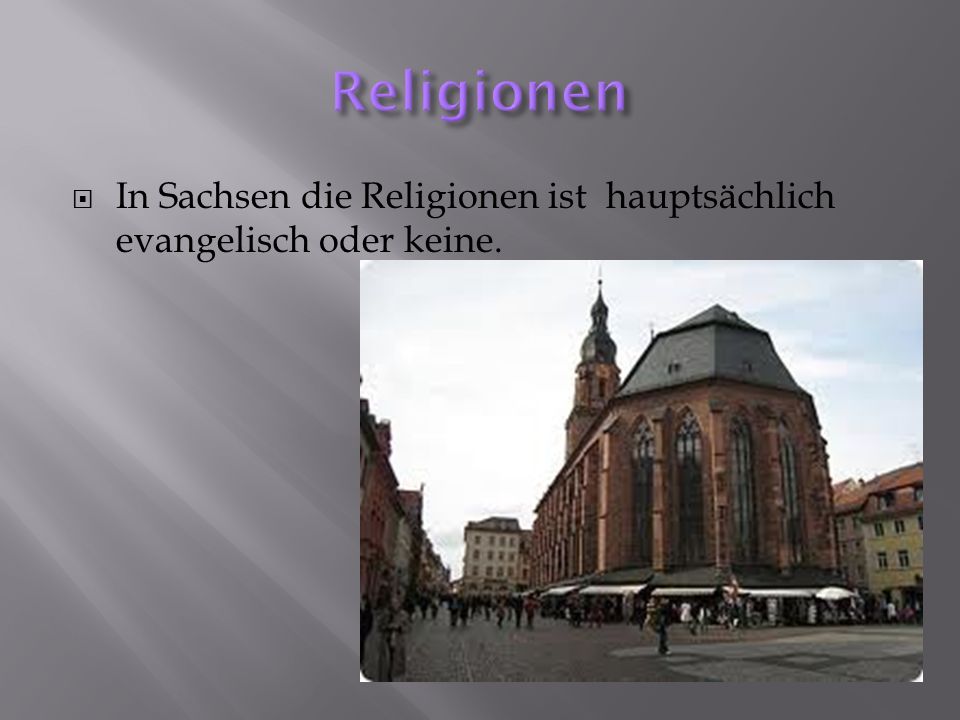 Religionen In Sachsen die Religionen ist hauptsächlich evangelisch oder keine.