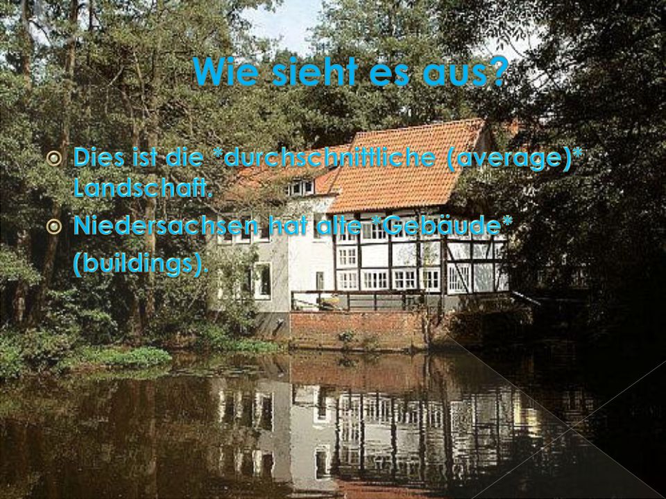 Wie sieht es aus Dies ist die *durchschnittliche (average)* Landschaft. Niedersachsen hat alte *Gebäude*