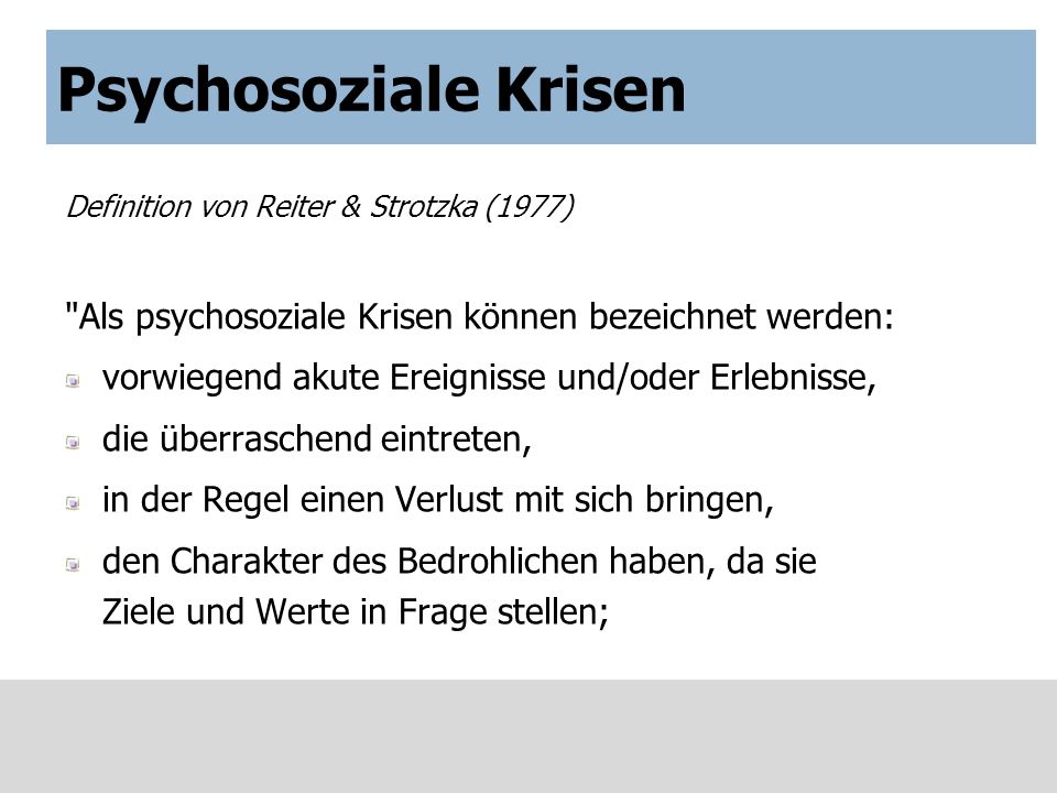 Psychosoziale Krisen Definition von Reiter & Strotzka (1977) Als psychosoziale Krisen können bezeichnet werden: