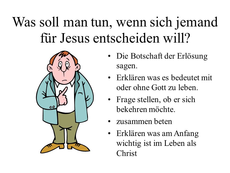 Was soll man tun, wenn sich jemand für Jesus entscheiden will