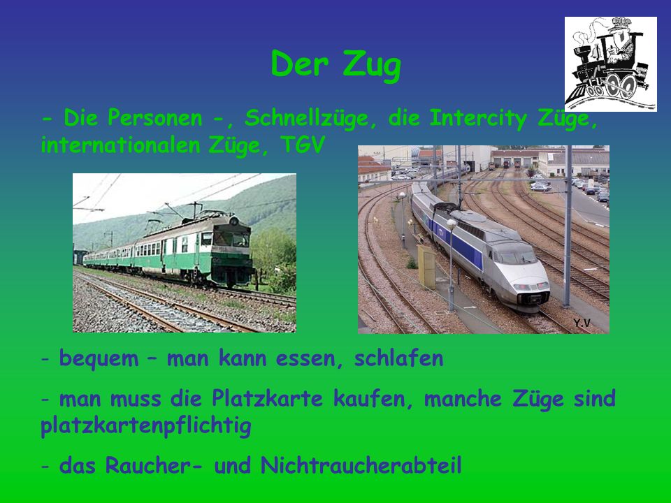 Der Zug - Die Personen -, Schnellzüge, die Intercity Züge, internationalen Züge, TGV. bequem – man kann essen, schlafen.